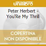 Peter Herbert - You'Re My Thrill