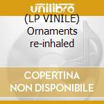 (LP VINILE) Ornaments re-inhaled cd