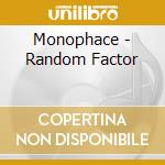 Monophace - Random Factor cd musicale di Monophace