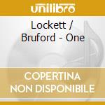 Lockett / Bruford - One cd musicale di Lockett / bruford