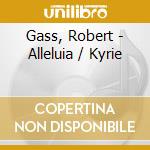 Gass, Robert - Alleluia / Kyrie cd musicale di Gass, Robert