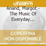 Anand, Margot - The Music Of Everyday Ecstacy cd musicale di Anand, Margot
