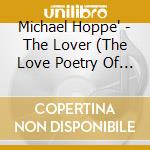 Michael Hoppe' - The Lover (The Love Poetry Of Carl Sandburg) cd musicale di Hoppe, Michael