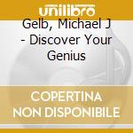 Gelb, Michael J - Discover Your Genius cd musicale di Gelb, Michael J