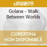 Golana - Walk Between Worlds cd