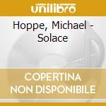 Hoppe, Michael - Solace cd musicale di Hoppe, Michael