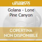 Golana - Lone Pine Canyon cd musicale di Golana