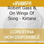 Robert Gass & On Wings Of Song - Kirtana cd