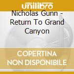 Nicholas Gunn - Return To Grand Canyon cd musicale di Gunn, Nicholas