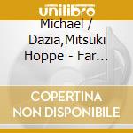 Michael / Dazia,Mitsuki Hoppe - Far Away: Romances For Koto cd musicale di Michael / Dazia,Mitsuki Hoppe