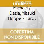 Michael / Dazia,Mitsuki Hoppe - Far Away: Romances For Koto cd