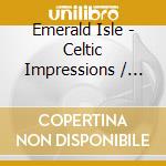 Emerald Isle - Celtic Impressions / Various cd musicale di Emerald Isle