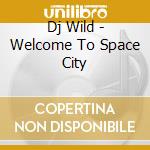 Dj Wild - Welcome To Space City cd