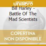 Bill Harley - Battle Of The Mad Scientists cd musicale di Bill Harley