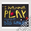 Bill Harley - I Wanna Play cd