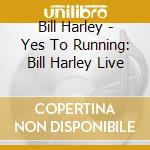 Bill Harley - Yes To Running: Bill Harley Live cd