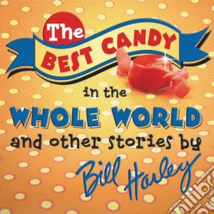 Bill Harley - The Best Candy In The Whole World cd musicale di Bill Harley