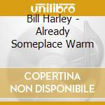 Bill Harley - Already Someplace Warm cd