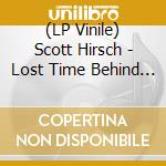 (LP Vinile) Scott Hirsch - Lost Time Behind The Moon lp vinile di Scott Hirsch