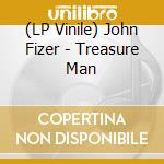 (LP Vinile) John Fizer - Treasure Man vinile
