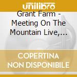 Grant Farm - Meeting On The Mountain Live, Vol. 1 cd musicale di Grant Farm