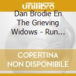 Dan Brodie En The Grieving Widows - Run Yourself Ragged Ep cd