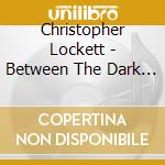 Christopher Lockett - Between The Dark And The Light cd