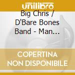 Big Chris / D'Bare Bones Band - Man Overboard cd