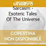Sarcasm - Esoteric Tales Of The Universe cd