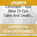 Cenotaph - Epic Rites (9 Epic Tales And Death Rites) cd musicale