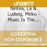 Ninfea, La & Ludwig, Mirko - Music Is The Cure! cd musicale