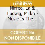 Ninfea, La & Ludwig, Mirko - Music Is The Cure! cd