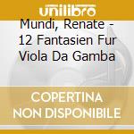Mundi, Renate - 12 Fantasien Fur Viola Da Gamba cd