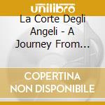 La Corte Degli Angeli - A Journey From Bologna.. cd musicale