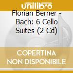 Florian Berner - Bach: 6 Cello Suites (2 Cd) cd musicale