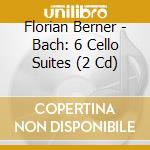 Florian Berner - Bach: 6 Cello Suites (2 Cd) cd