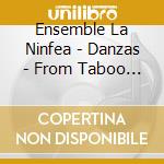 Ensemble La Ninfea - Danzas - From Taboo To Triumph cd