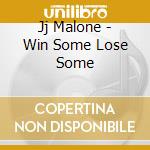 Jj Malone - Win Some Lose Some cd