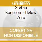 Stefan Karlsson - Below Zero cd