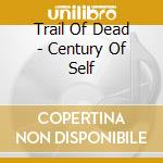 Trail Of Dead - Century Of Self cd