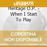 Heritage O.P. - When I Start To Play cd