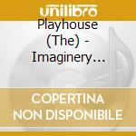 Playhouse (The) - Imaginery Heart cd musicale di Playhouse (The)