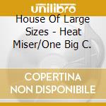 House Of Large Sizes - Heat Miser/One Big C. cd musicale di House Of Large Sizes