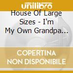House Of Large Sizes - I'm My Own Grandpa Part 2 cd musicale di House Of Large Sizes