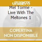 Mel Torme - Live With The Meltones 1 cd musicale di Mel Torme