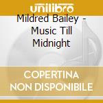 Mildred Bailey - Music Till Midnight cd musicale di Mildred Bailey
