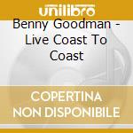 Benny Goodman - Live Coast To Coast cd
