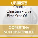 Charlie Christian - Live First Star Of The Electric Guitar cd musicale di Charlie Christian