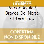 Ramon Ayala / Bravos Del Norte - Titere En Tus Manos cd