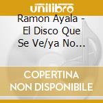 Ramon Ayala - El Disco Que Se Ve/ya No Llore cd musicale di Ramon Ayala